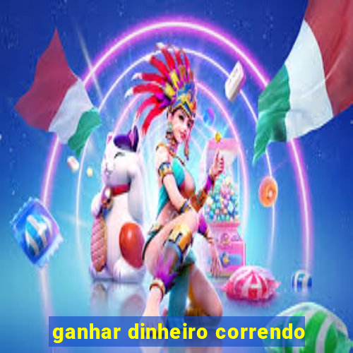 ganhar dinheiro correndo